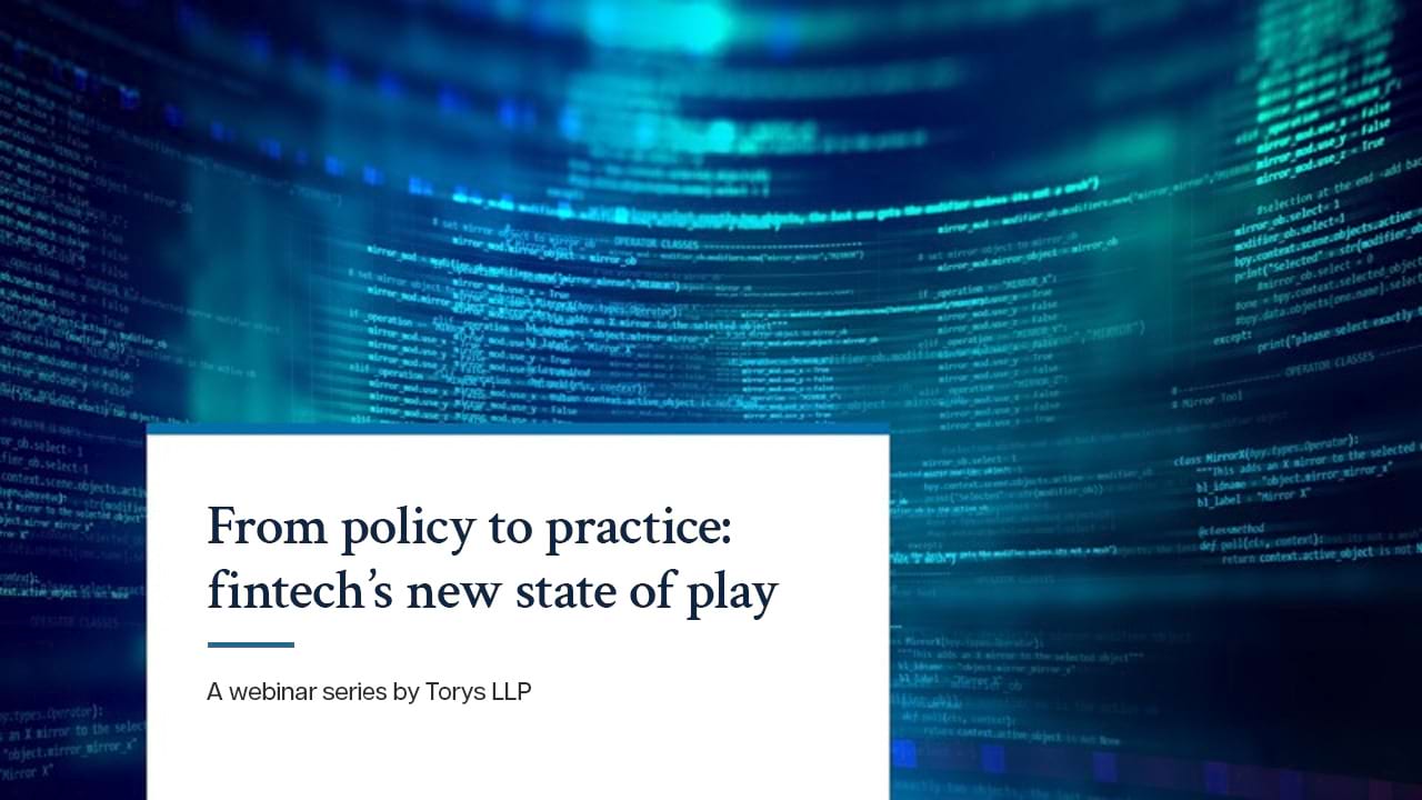 From policy to practice: fintech's new state of play - A webinar series by Torys LLP