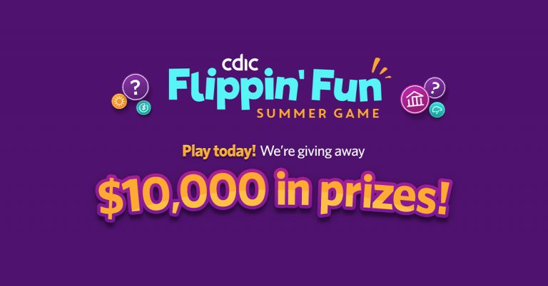 CDIC flippin' fun summer game. Play today! We're giving away. $10,000 in prizes!